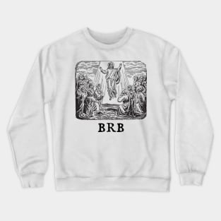 Jesus' Ascension Into Heaven - BRB Crewneck Sweatshirt